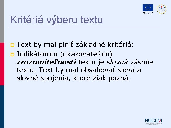 Kritériá výberu textu Text by mal plniť základné kritériá: p Indikátorom (ukazovateľom) zrozumiteľnosti textu