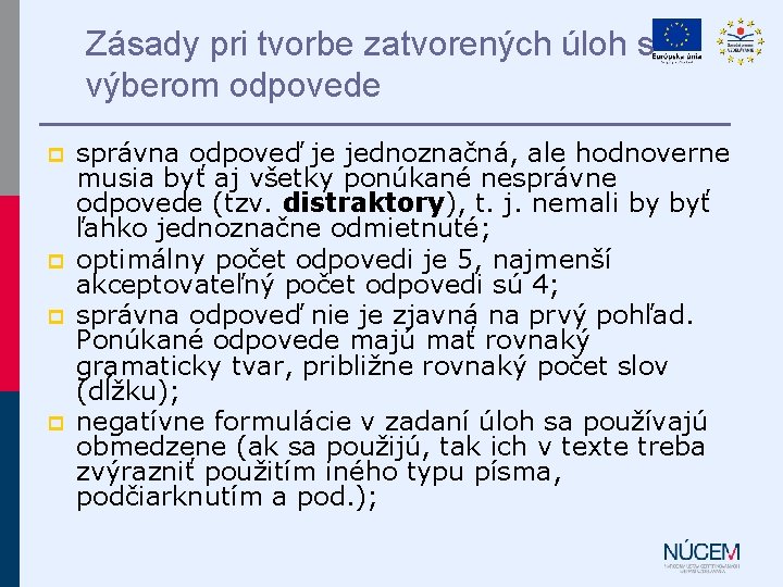 Zásady pri tvorbe zatvorených úloh s výberom odpovede p p správna odpoveď je jednoznačná,