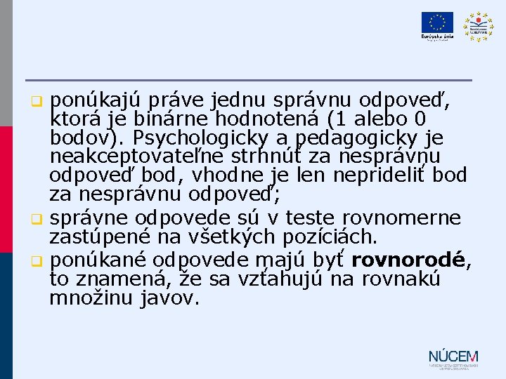 ponúkajú práve jednu správnu odpoveď, ktorá je binárne hodnotená (1 alebo 0 bodov). Psychologicky