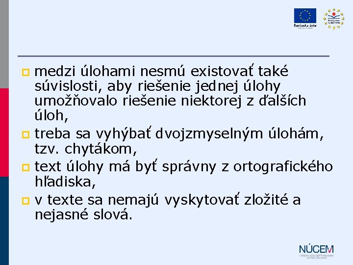 medzi úlohami nesmú existovať také súvislosti, aby riešenie jednej úlohy umožňovalo riešenie niektorej z