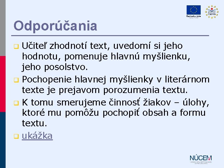 Odporúčania Učiteľ zhodnotí text, uvedomí si jeho hodnotu, pomenuje hlavnú myšlienku, jeho posolstvo. q