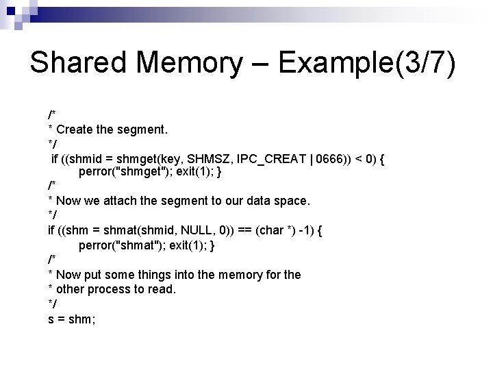 Shared Memory – Example(3/7) /* * Create the segment. */ if ((shmid = shmget(key,