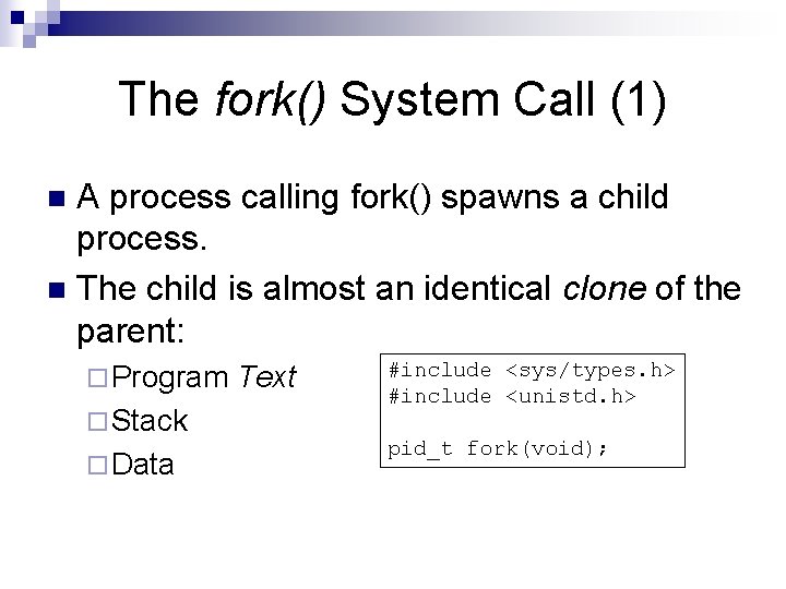 The fork() System Call (1) A process calling fork() spawns a child process. n