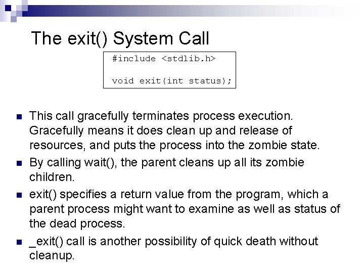 The exit() System Call #include <stdlib. h> void exit(int status); n n This call