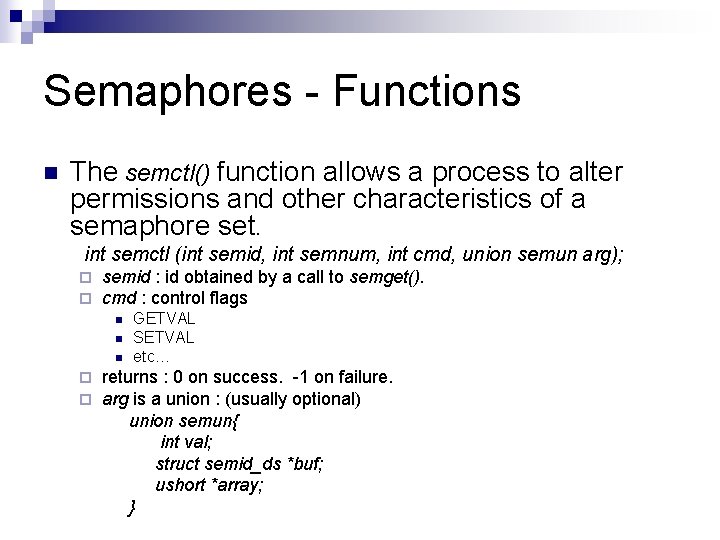 Semaphores - Functions n The semctl() function allows a process to alter permissions and