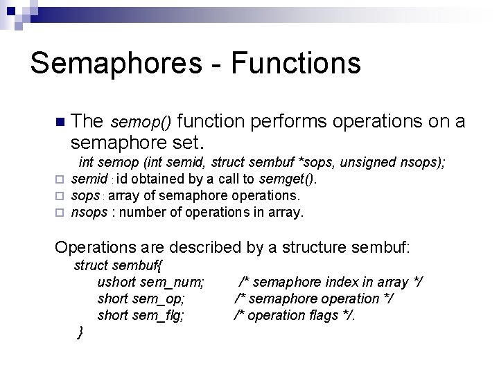 Semaphores - Functions n The semop() function performs operations on a semaphore set. int