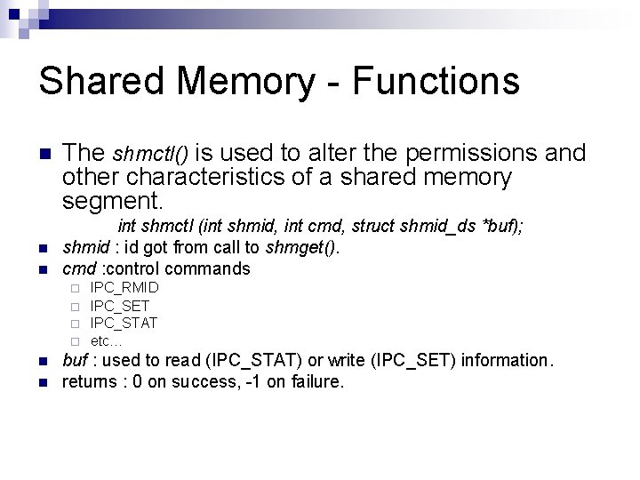 Shared Memory - Functions n n n The shmctl() is used to alter the