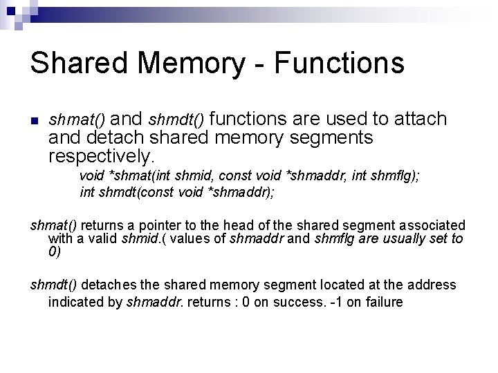 Shared Memory - Functions n shmat() and shmdt() functions are used to attach and