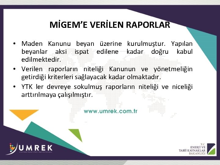 MİGEM’E VERİLEN RAPORLAR • Maden Kanunu beyan üzerine kurulmuştur. Yapılan beyanlar aksi ispat edilene