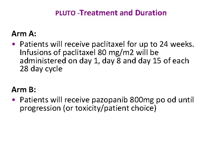 PLUTO -Treatment and Duration Arm A: • Patients will receive paclitaxel for up to