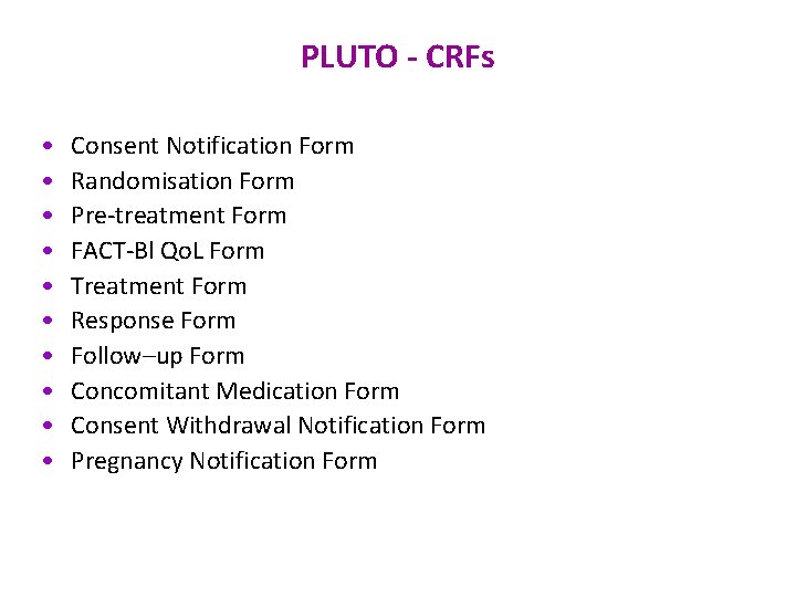 PLUTO - CRFs • • • Consent Notification Form Randomisation Form Pre-treatment Form FACT-Bl