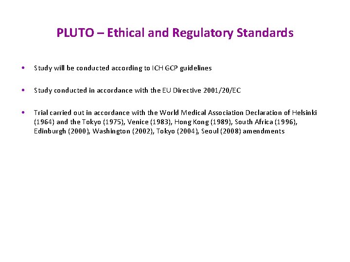 PLUTO – Ethical and Regulatory Standards • Study will be conducted according to ICH