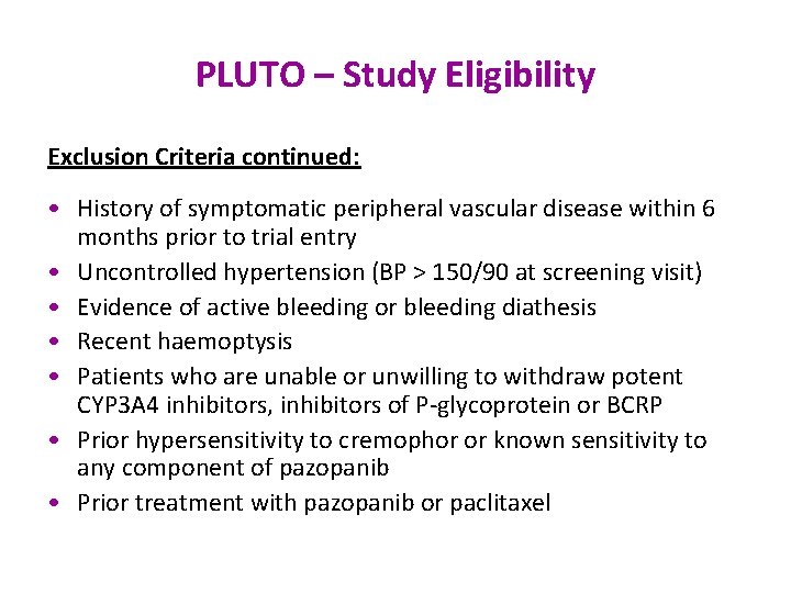 PLUTO – Study Eligibility Exclusion Criteria continued: • History of symptomatic peripheral vascular disease