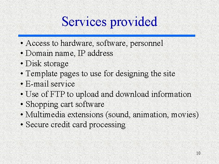 Services provided • Access to hardware, software, personnel • Domain name, IP address •