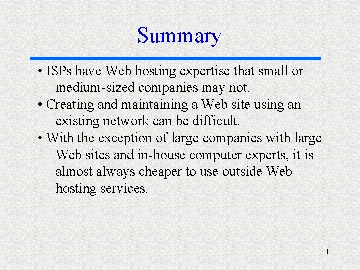 Summary • ISPs have Web hosting expertise that small or medium-sized companies may not.
