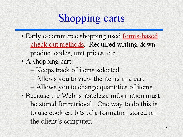 Shopping carts • Early e-commerce shopping used forms-based check out methods. Required writing down