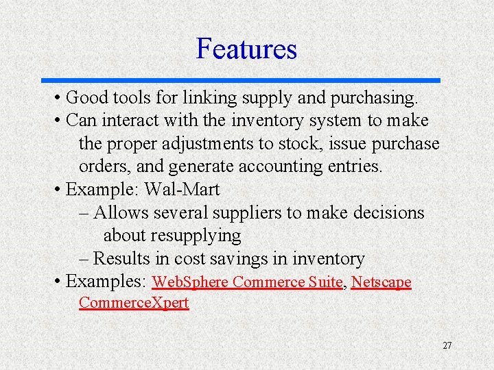 Features • Good tools for linking supply and purchasing. • Can interact with the