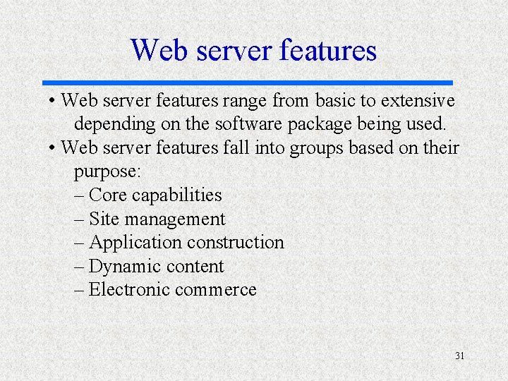 Web server features • Web server features range from basic to extensive depending on