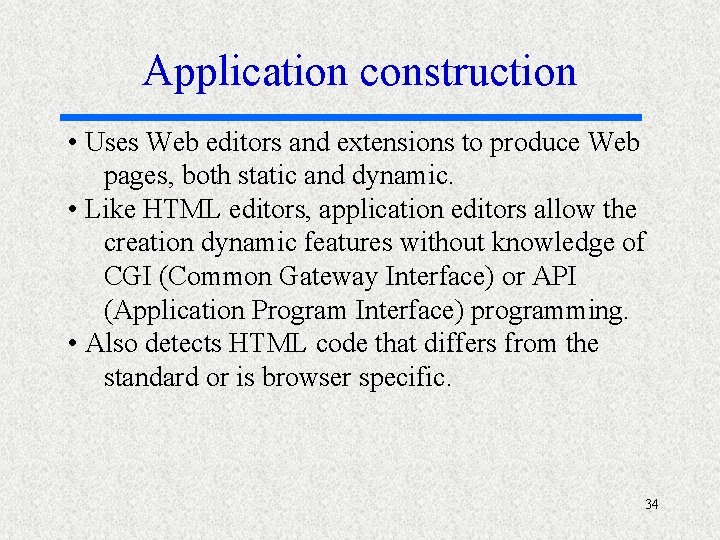 Application construction • Uses Web editors and extensions to produce Web pages, both static