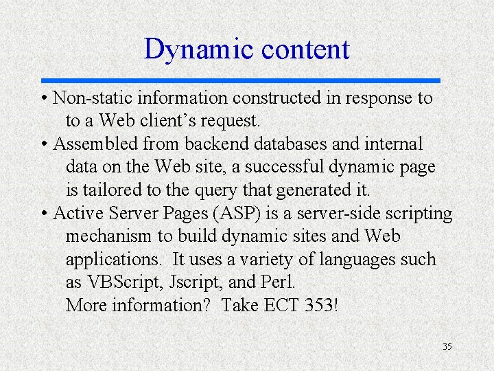 Dynamic content • Non-static information constructed in response to to a Web client’s request.