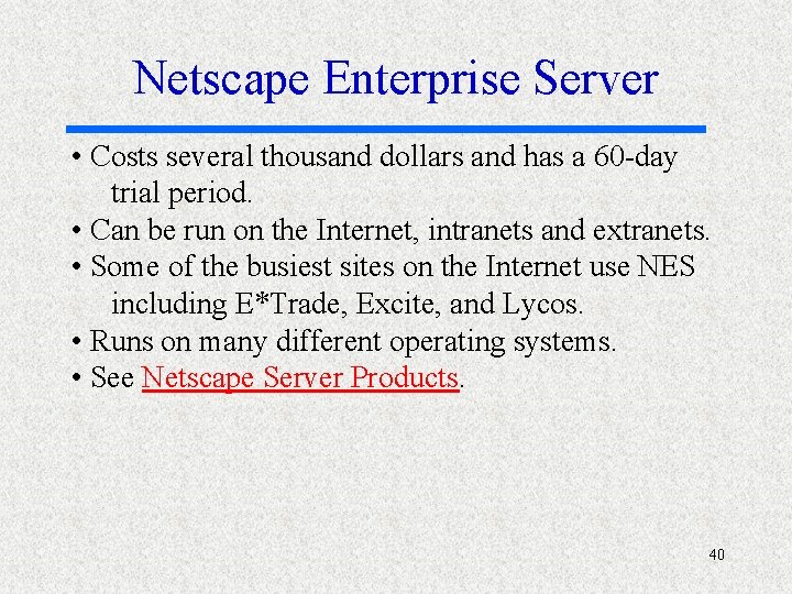 Netscape Enterprise Server • Costs several thousand dollars and has a 60 -day trial