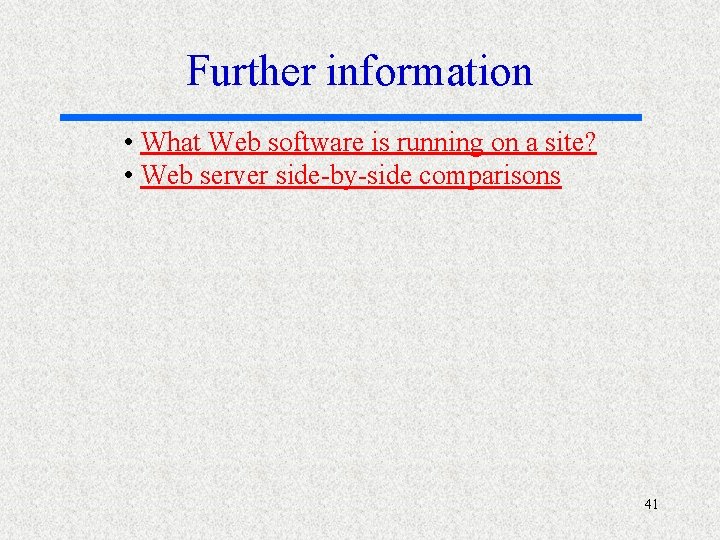 Further information • What Web software is running on a site? • Web server