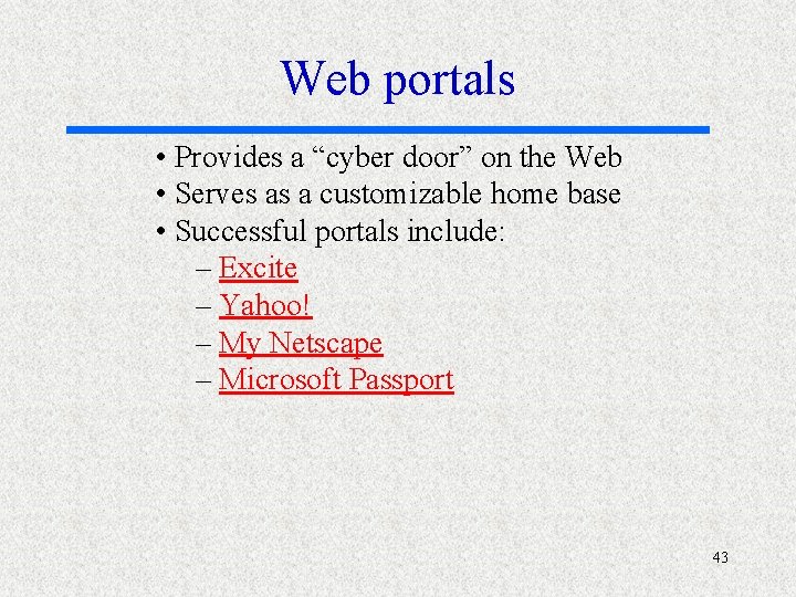 Web portals • Provides a “cyber door” on the Web • Serves as a