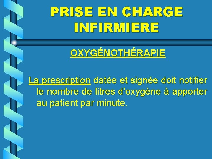 PRISE EN CHARGE INFIRMIERE OXYGÉNOTHÉRAPIE La prescription datée et signée doit notifier le nombre