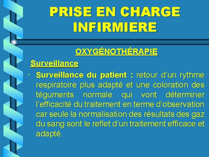 PRISE EN CHARGE INFIRMIERE OXYGÉNOTHÉRAPIE Surveillance • Surveillance du patient : retour d’un rythme