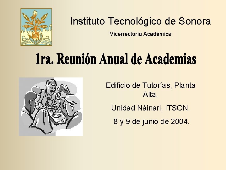 Instituto Tecnológico de Sonora Vicerrectoría Académica Edificio de Tutorías, Planta Alta, Unidad Náinari, ITSON.
