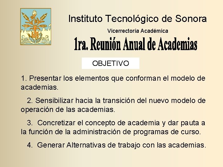 Instituto Tecnológico de Sonora Vicerrectoría Académica OBJETIVO 1. Presentar los elementos que conforman el