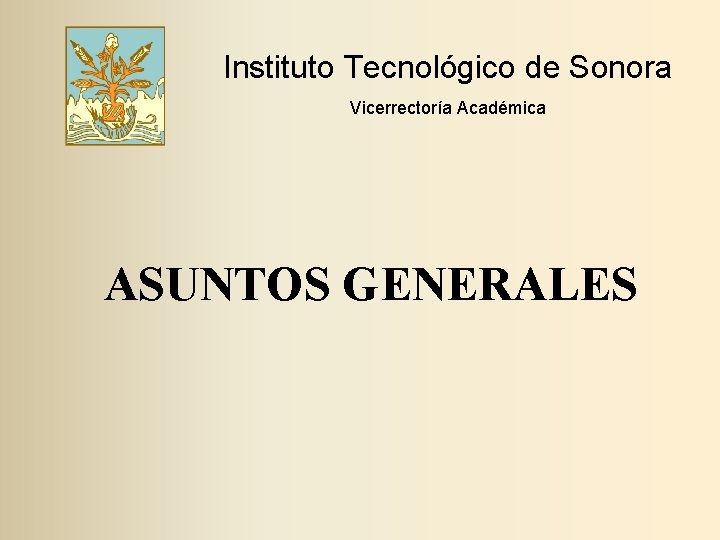 Instituto Tecnológico de Sonora Vicerrectoría Académica ASUNTOS GENERALES 