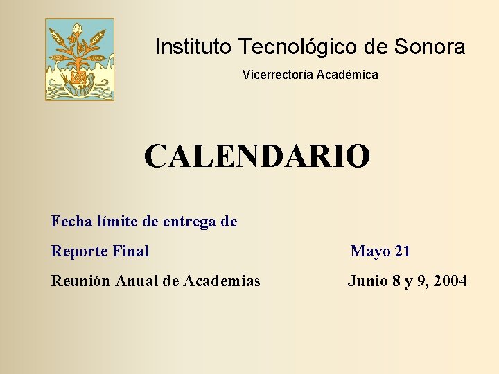 Instituto Tecnológico de Sonora Vicerrectoría Académica CALENDARIO Fecha límite de entrega de Reporte Final