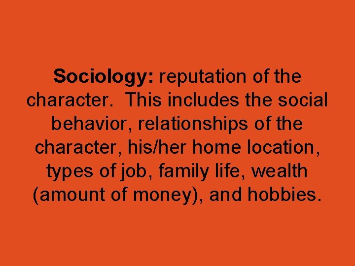 Sociology: reputation of the character. This includes the social behavior, relationships of the character, Sociology: reputation of the character. This includes the social behavior, relationships of the character,