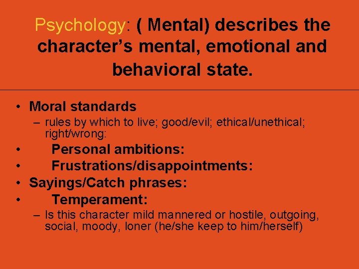 Psychology: ( Mental) describes the character’s mental, emotional and behavioral state. • Moral standards Psychology: ( Mental) describes the character’s mental, emotional and behavioral state. • Moral standards