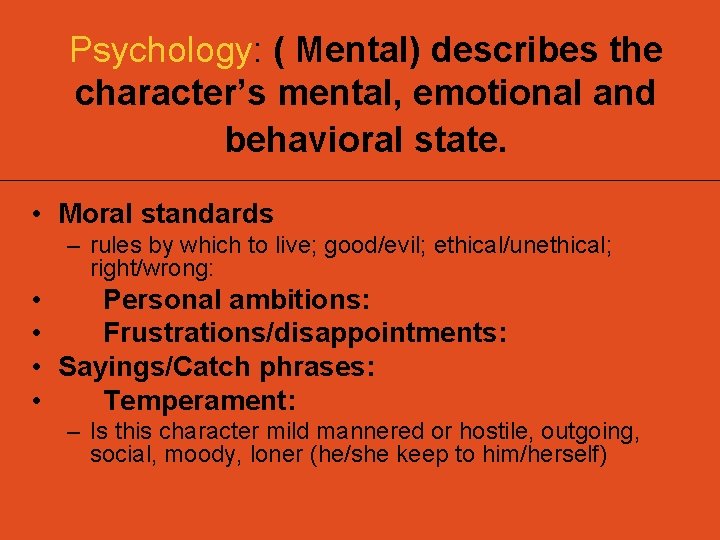 Psychology: ( Mental) describes the character’s mental, emotional and behavioral state. • Moral standards