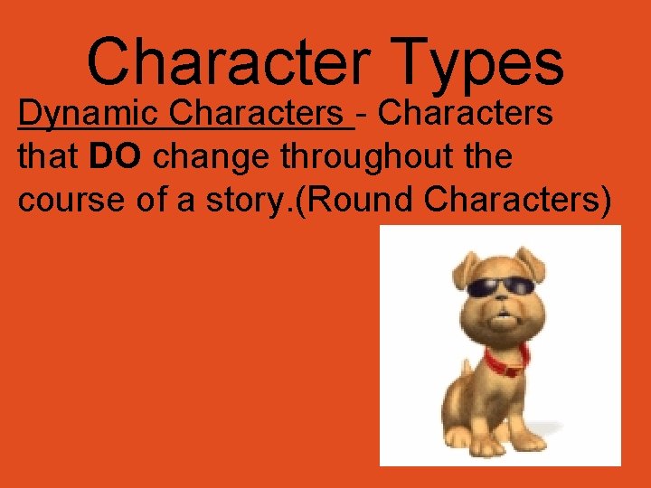 Character Types Dynamic Characters - Characters that DO change throughout the course of a Character Types Dynamic Characters - Characters that DO change throughout the course of a
