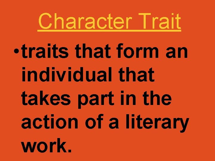 Character Trait • traits that form an individual that takes part in the action