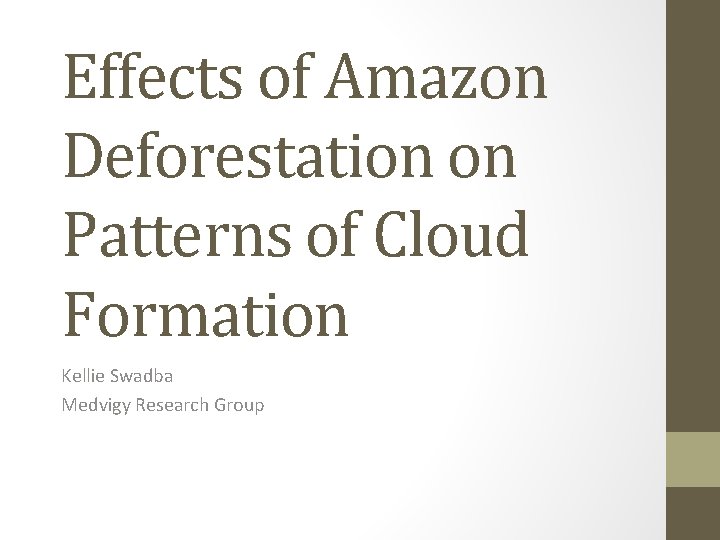 Effects of Amazon Deforestation on Patterns of Cloud Formation Kellie Swadba Medvigy Research Group
