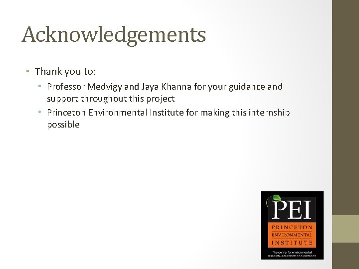 Acknowledgements • Thank you to: • Professor Medvigy and Jaya Khanna for your guidance