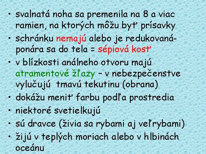  • svalnatá noha sa premenila na 8 a viac ramien, na ktorých môžu