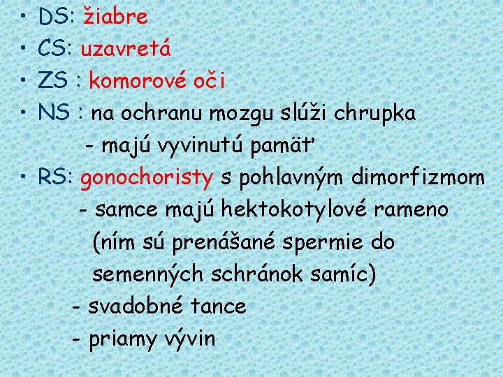  • • DS: žiabre CS: uzavretá ZS : komorové oči NS : na