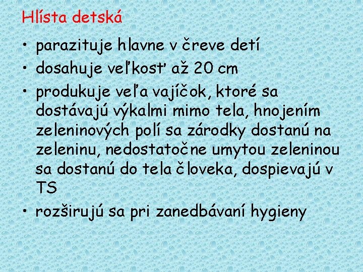 Hlísta detská • parazituje hlavne v čreve detí • dosahuje veľkosť až 20 cm