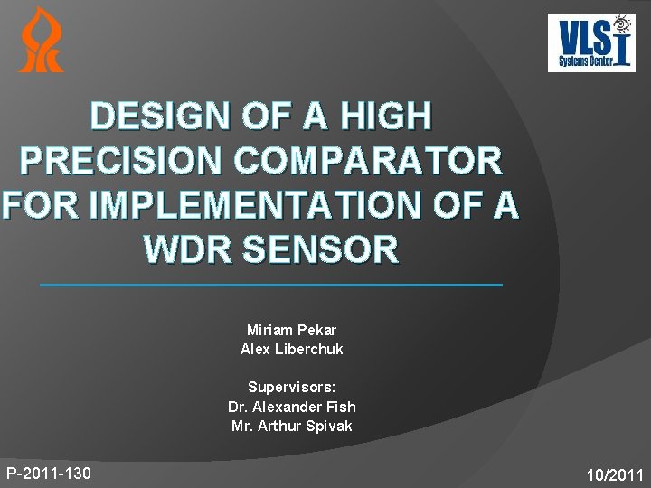 DESIGN OF A HIGH PRECISION COMPARATOR FOR IMPLEMENTATION OF A WDR SENSOR Miriam Pekar