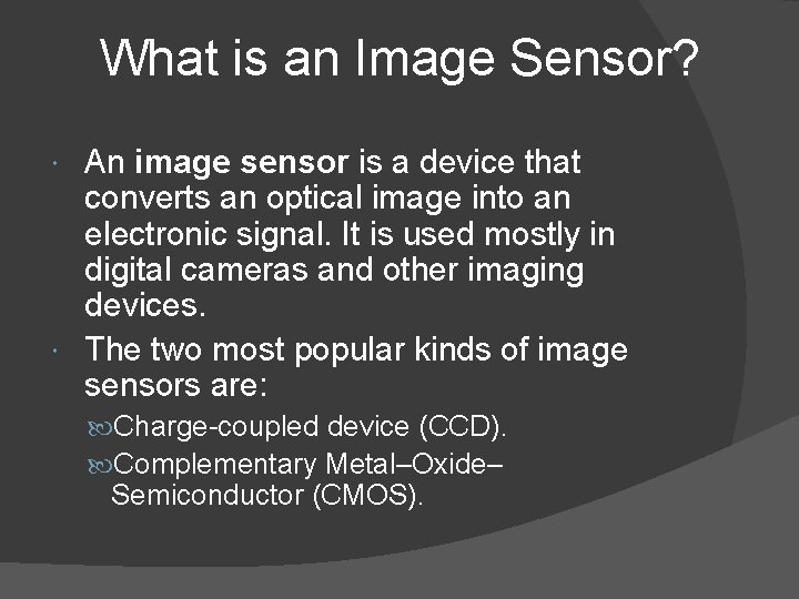 What is an Image Sensor? An image sensor is a device that converts an