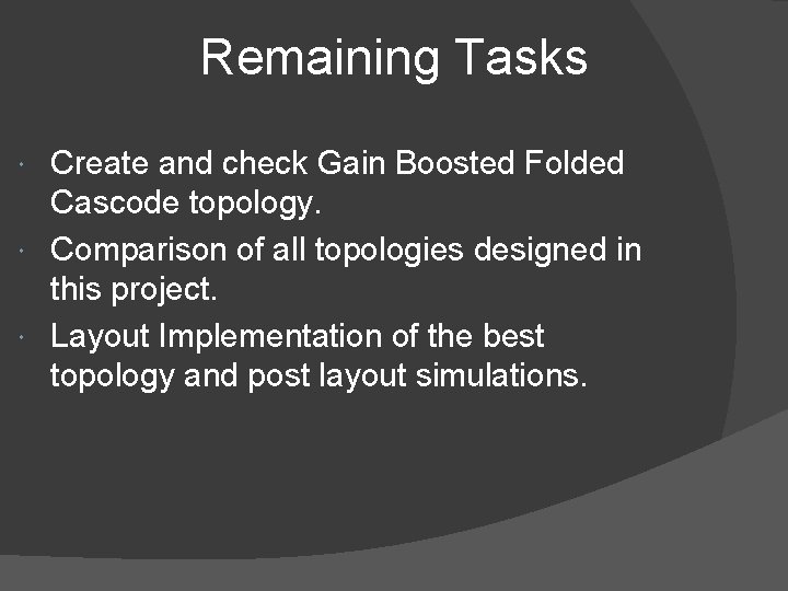 Remaining Tasks Create and check Gain Boosted Folded Cascode topology. Comparison of all topologies