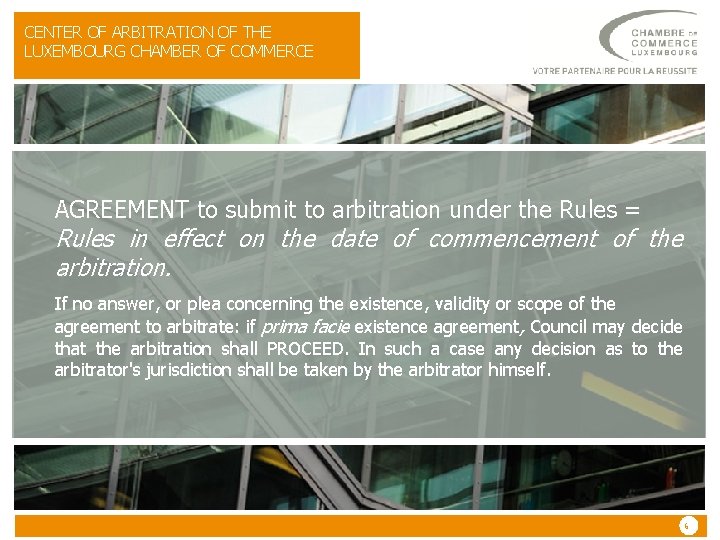 CENTER OF ARBITRATION OF THE LUXEMBOURG CHAMBER OF COMMERCE AGREEMENT to submit to arbitration