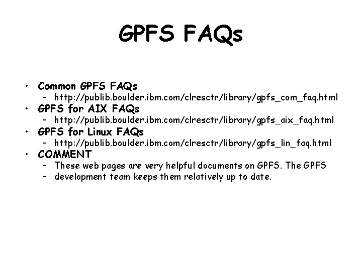 GPFS FAQs • Common GPFS FAQs – http: //publib. boulder. ibm. com/clresctr/library/gpfs_com_faq. html •