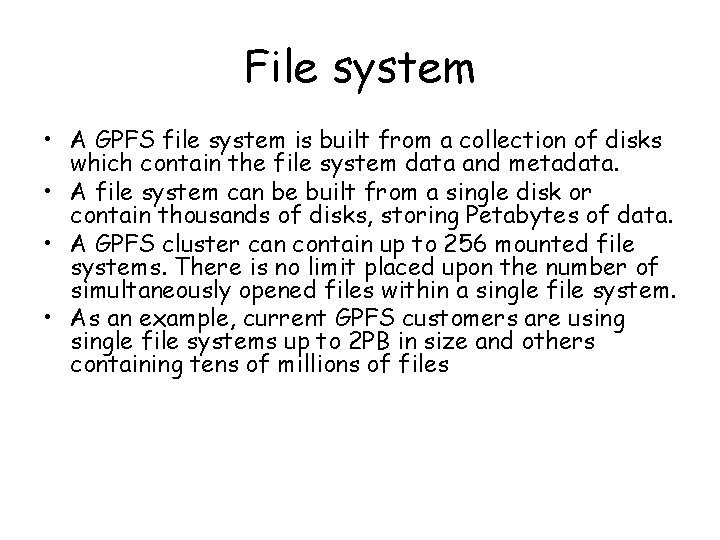 File system • A GPFS file system is built from a collection of disks