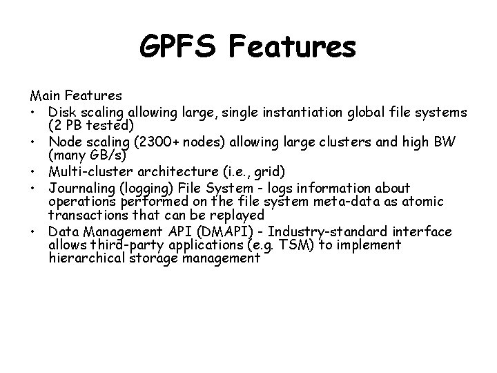 GPFS Features Main Features • Disk scaling allowing large, single instantiation global file systems